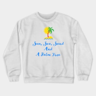 Sun Sea Sand and a Palm Tree Quote Illustration Typography Crewneck Sweatshirt